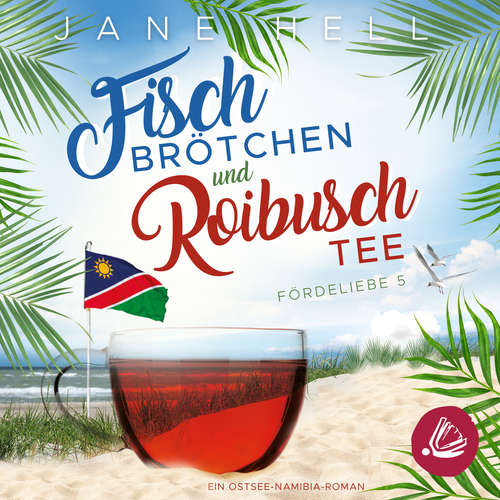 Hoerbuch Fischbrötchen und Roibuschtee: Ein Ostsee-Namibia-Roman | Fördeliebe 5 - Jane Hell - Julia Blankenburg