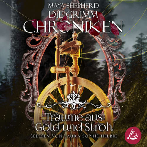 Hoerbuch Die Grimm Chroniken 11 - Träume aus Gold und Stroh - Maya Shepherd - Laura Sophie Helbig