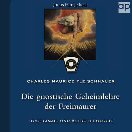 Hoerbuch Die gnostische Geheimlehre der Freimaurer - Charles Maurice Fleischhauer - Jonas Hartje