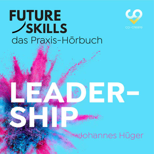 Hoerbuch Johannes Hüger, Co-Creare, Future Skills - Das Praxis-Hörbuch, Leadership - Johannes Hüger - Thomas Meinhardt