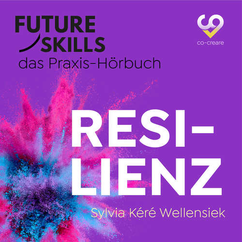Hoerbuch Sylvia Kéré Wellensiek, Co-Creare, Future Skills - Das Praxis-Hörbuch, Resilienz - Sylvia Kéré Wellensiek - Thomas Meinhardt