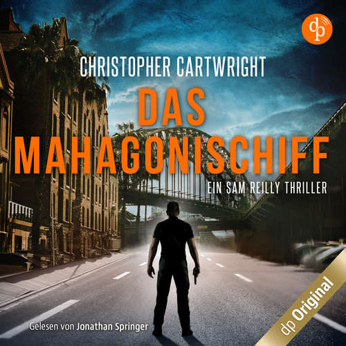 Hoerbuch Das Mahagonischiff - Ein Sam Reilly Thriller, Band 2 - Christopher Cartwright - Jonathan Springer