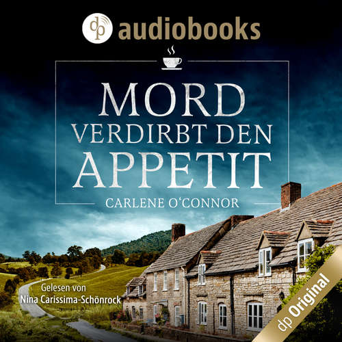 Hoerbuch Mord verdirbt den Appetit - Irish Village Mystery-Reihe, Band 1 - Carlene O'Connor - Nina-Carissima Schönrock