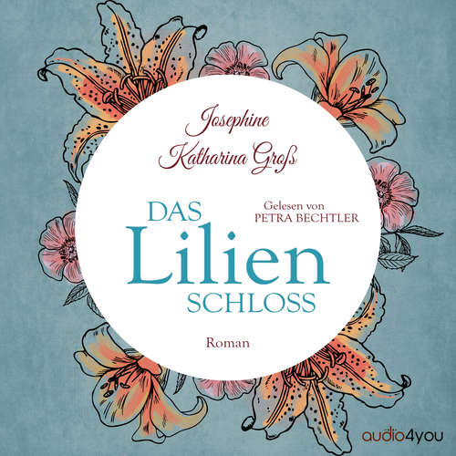 Hoerbuch Das Lilienschloss - Josephine Katharina Groß - Petra Bechtler