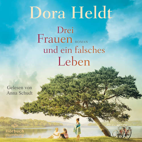 Hoerbuch Drei Frauen und ein falsches Leben (Die Haus am See-Reihe 3) - Dora Heldt - Anna Schudt