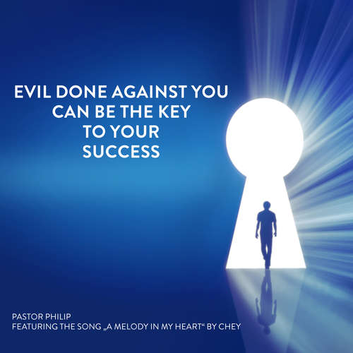 Hoerbuch Evil Done Against You Can Be the Key to Your Success - Pastor Philip - Pastor Philip