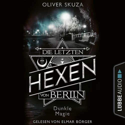 Hoerbuch Dunkle Magie - Die letzten Hexen von Berlin, Folge 3 - Oliver Skuza - Elmar Börger