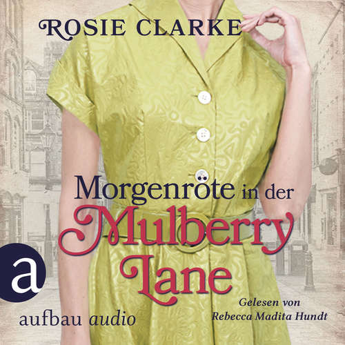 Hoerbuch Morgenröte in der Mulberry Lane - Die große Mulberry Lane Saga, Band 8 - Rosie Clarke - Rebecca Madita Hundt