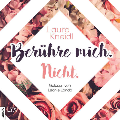 Hoerbuch Berühre mich. Nicht. - Berühre mich nicht-Reihe, Teil 1 - Laura Kneidl - Leonie Landa