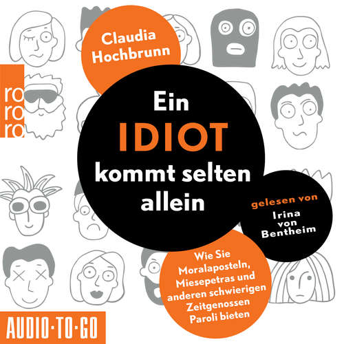 Hoerbuch Ein Idiot kommt selten allein - Wie Sie Moralaposteln, Miesepetras und anderen schwierigen Zeitgenossen Paroli bieten - Claudia Hochbrunn - Irina von Bentheim