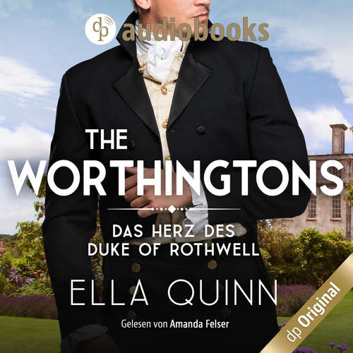 Hoerbuch Das Herz des Duke of Rothwell - The Worthingtons, Band 3 - Ella Quinn - Amanda Felser