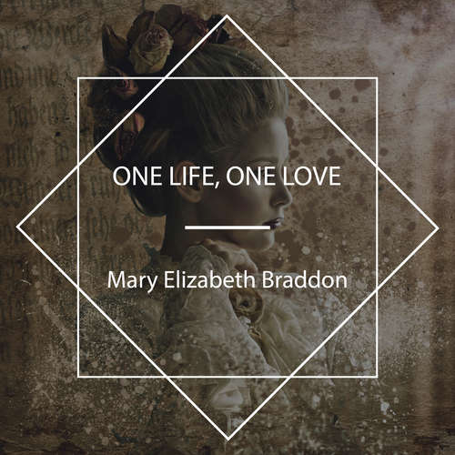 Audiobook One Life, One Love - Mary Elizabeth Braddon - Celine Major