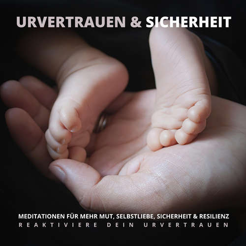 Hoerbuch Urvertrauen & Sicherheit - Reaktiviere Dein Urvertrauen - Tanja Kohl - Tanja Kohl