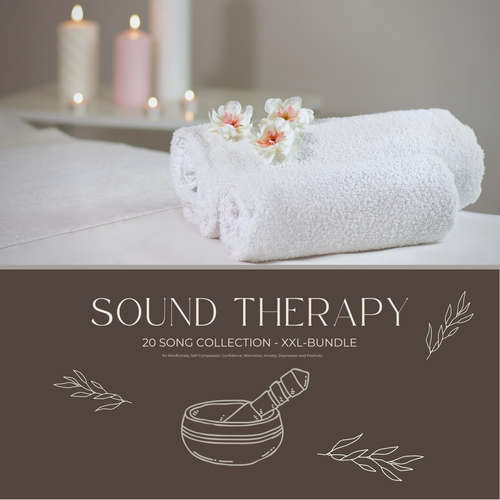 Audiobook Sound Therapy for Mindfulness, Self-Compassion, Confidence, Motivation, Anxiety, Depression and Positivity - The Sound Healing Association - The Sound Healing Association