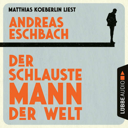 Hoerbuch Der schlauste Mann der Welt - Andreas Eschbach - Matthias Koeberlin