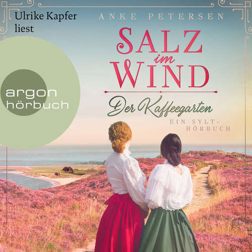 Hoerbuch Der Kaffeegarten. Salz im Wind - Ein Sylt-Roman - Die Kaffeegarten-Trilogie, Band 1 - Anke Petersen - Ulrike Kapfer