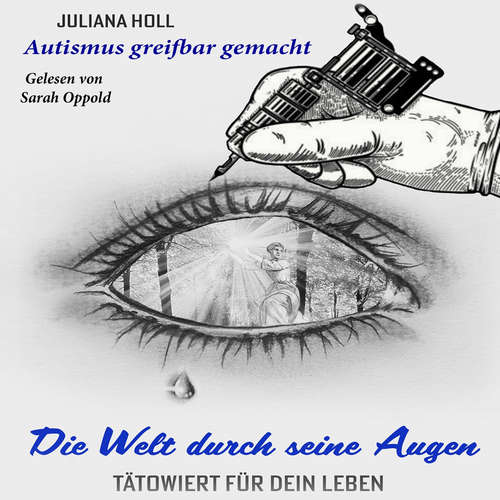 Hoerbuch Die Welt durch seine Augen – tätowiert für dein Leben - Juliana Holl - Sarah Oppold
