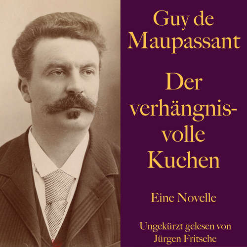 Hoerbuch Guy de Maupassant: Der verhängnisvolle Kuchen - Guy de Maupassant - Jürgen Fritsche
