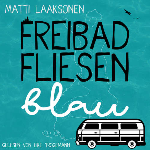 Hoerbuch Freibadfliesenblau - Matti Laaksonen - Eike Trogemann