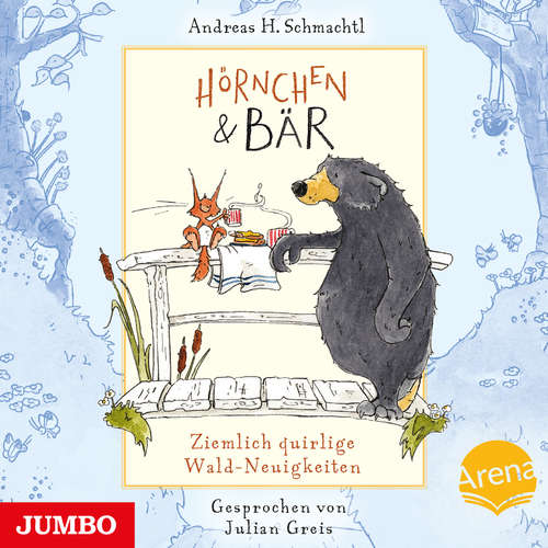 Hoerbuch Hörnchen und Bär. Ziemlich quirlige Wald-Neuigkeiten [Band 2] - Andreas H. Schmachtl - Julian Greis