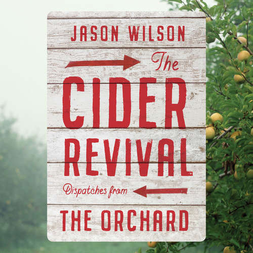 Audiobook The Cider Revival - Dispatches from the Orchard - Jason Wilson - Chris Henry Coffey