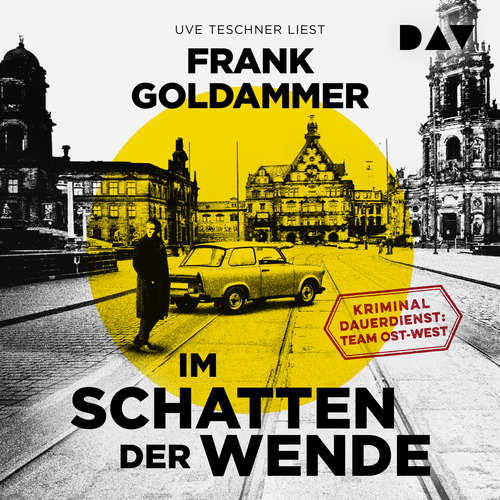 Hoerbuch Im Schatten der Wende. Kriminaldauerdienst: Team Ost-West - Frank Goldammer - Uve Teschner