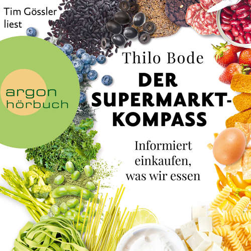 Hoerbuch Der Supermarkt-Kompass - Informiert einkaufen, was wir essen - Thilo Bode - Tim Gössler