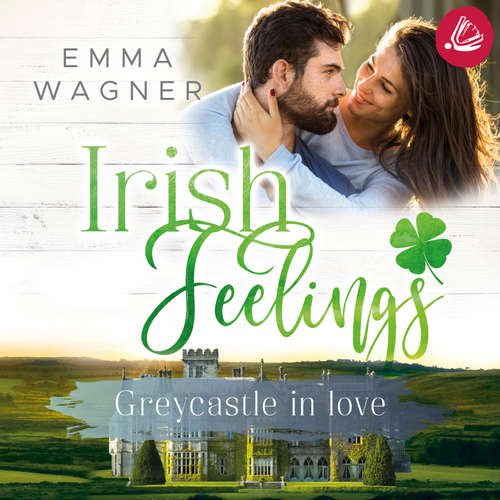 Hoerbuch Irish feelings 4 Greycastle in Love - Emma Wagner - Nadine Zaddam