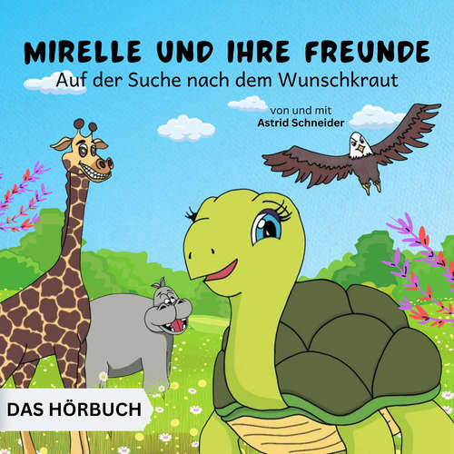 Hoerbuch Mirelle und ihre Freunde auf der Suche nach dem Wunschkraut - Astrid Schneider - Astrid Schneider