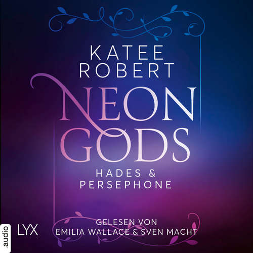 Hoerbuch Neon Gods - Hades & Persephone - Dark Olympus, Teil 1 - Katee Robert - Emilia Wallace