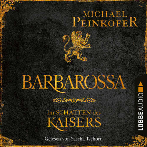 Hoerbuch Barbarossa - Im Schatten des Kaisers - Michael Peinkofer - Sascha Tschorn