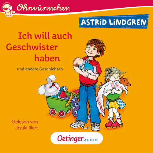 Hoerbuch Ich will auch Geschwister haben und andere Geschichten - Astrid Lindgren - Ursula Illert