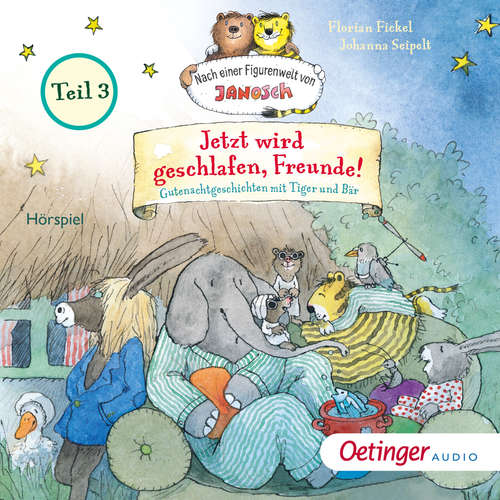 Hoerbuch Jetzt wird geschlafen, Freunde! Gutenachtgeschichten mit Tiger und Bär. Teil 3 - Florian Fickel - Stefan Fitzner