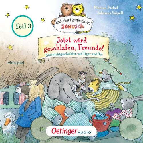 Hoerbuch Nach einer Figurenwelt von Janosch. Jetzt wird geschlafen, Freunde! Teil 3 - Florian Fickel - Sebastian Fitzner