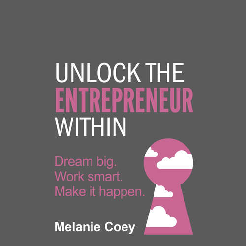 Audiobook Unlock the Entrepreneur Within - Melanie Coey - Melanie Coey
