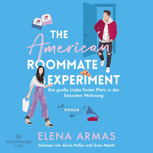 Hoerbuch American Roommate Experiment – Die große Liebe findet Platz in der kleinsten Wohnung - Elena Armas - Alicia Hofer