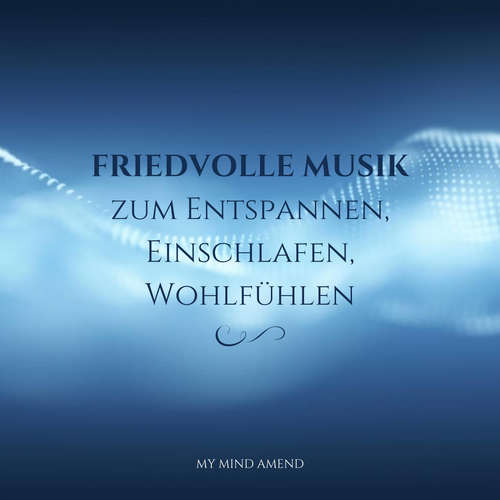 Hoerbuch Friedvolle Musik zum Entspannen, Einschlafen, Wohlfühlen - Friedvolle Musik zum Entspannen - Friedvolle Musik zum Entspannen