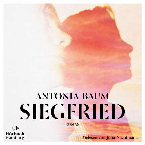 Hoerbuch Siegfried - Antonia Baum - Julia Nachtmann