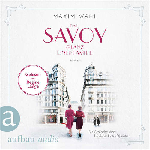Hoerbuch Das Savoy - Glanz einer Familie - Die SAVOY-Saga, Band 5 - Maxim Wahl - Regine Lange