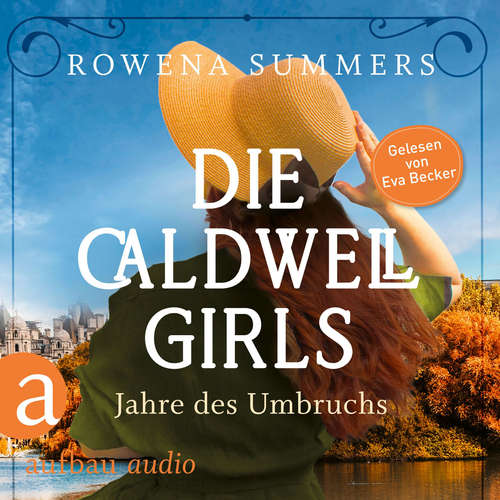 Hoerbuch Die Caldwell Girls - Jahre des Umbruchs - Die große Caldwell Saga, Band 1 - Rowena Summers - Eva Becker