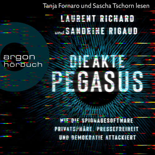 Hoerbuch Die Akte Pegasus - Wie die Spionagesoftware Privatsphäre, Pressefreiheit und Demokratie attackiert - Sandrine Rigaud - Tanja Fornaro