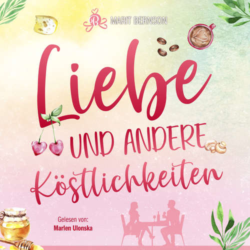 Hoerbuch Liebe und andere Köstlichkeiten - Marit Bernson - Marlen Ulonska