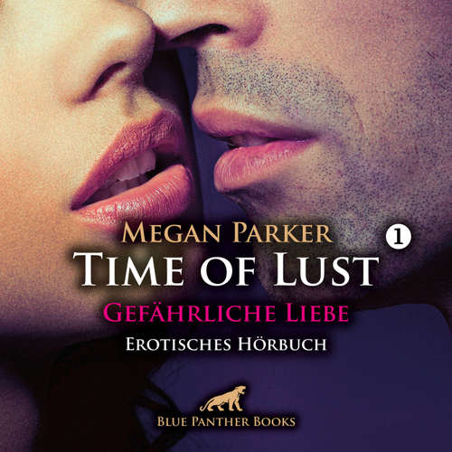 Hoerbuch Time of Lust / Band 1 / Gefährliche Liebe / Erotik Audio Story / Erotisches Hörbuch - Megan Parker - Denise Kampala