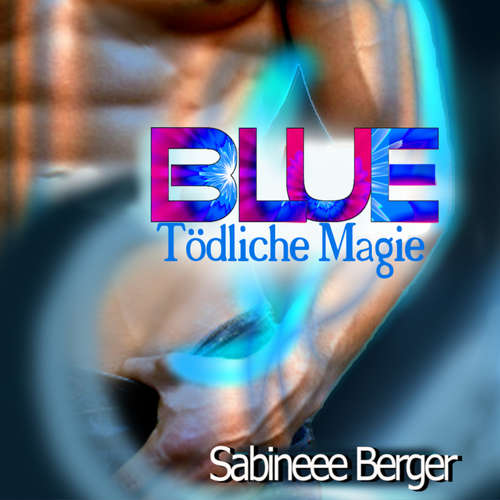 Hoerbuch BLUE - tödliche Magie - Sabineee Berger - Sabine Berger