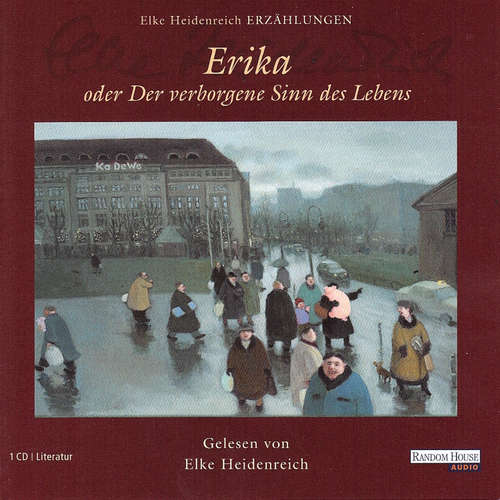 Hoerbuch Erika - oder Der verborgene Sinn des Lebens - Elke Heidenreich - Elke Heidenreich