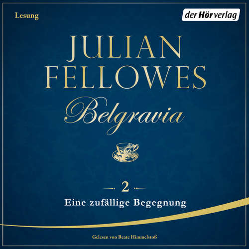Hoerbuch Belgravia (2) - Eine zufällige Begegnung - Julian Fellowes - Beate Himmelstoß