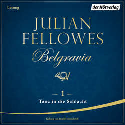Hoerbuch Belgravia (1) - Tanz in die Schlacht - Julian Fellowes - Beate Himmelstoß