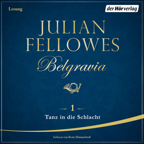 Hoerbuch Belgravia (1) - Tanz in die Schlacht - Julian Fellowes - Beate Himmelstoß