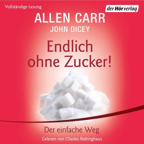 Hoerbuch Endlich ohne Zucker! - John Dicey - Charles Rettinghaus