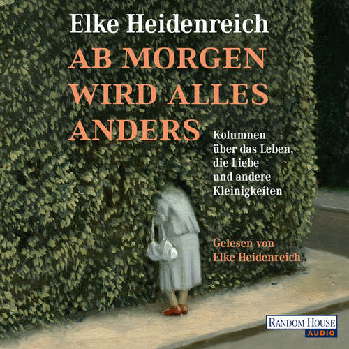 Hoerbuch Ab morgen wird alles anders - Elke Heidenreich - Elke Heidenreich